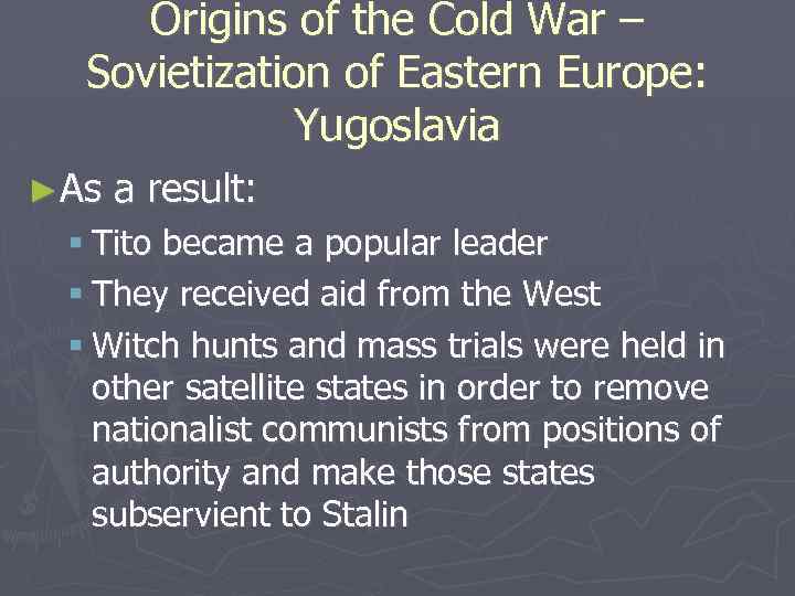 Origins of the Cold War – Sovietization of Eastern Europe: Yugoslavia ►As a result: