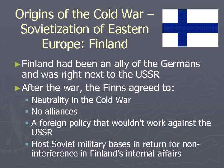 Origins of the Cold War – Sovietization of Eastern Europe: Finland ► Finland had