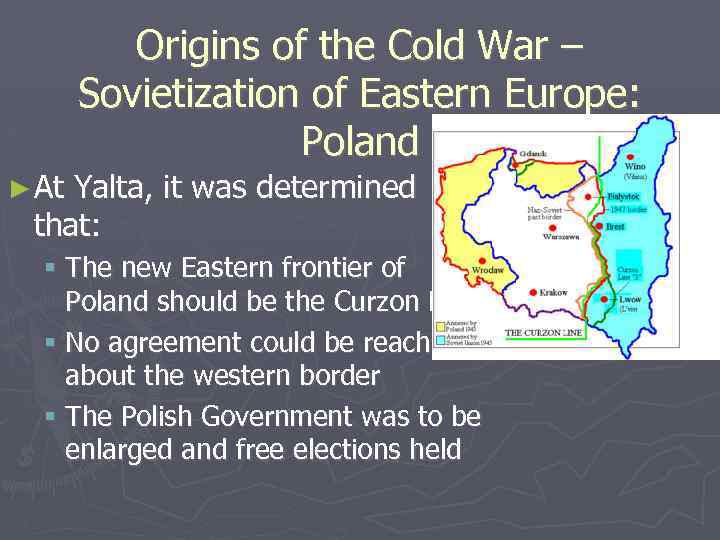 Origins of the Cold War – Sovietization of Eastern Europe: Poland ► At Yalta,