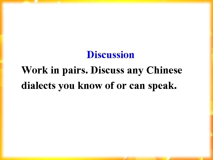 Discussion Work in pairs. Discuss any Chinese dialects you know of or can speak.