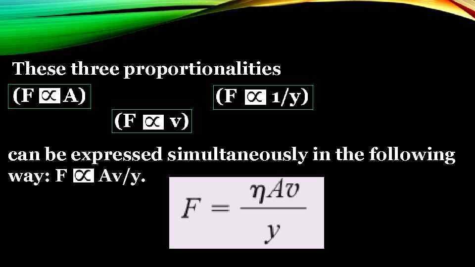  These three proportionalities can be expressed simultaneously in the following way: F Av/y.