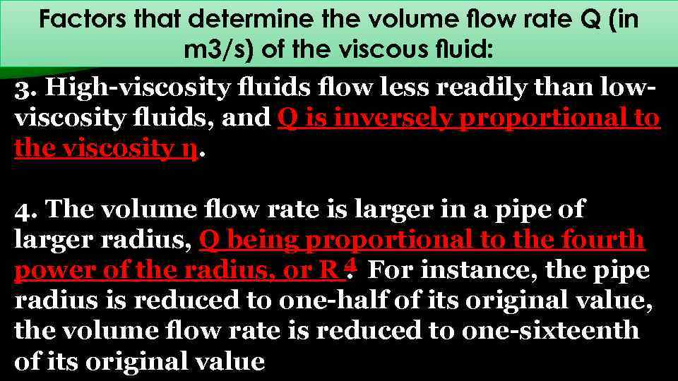 Factors that determine the volume ﬂow rate Q (in m 3/s) of the viscous