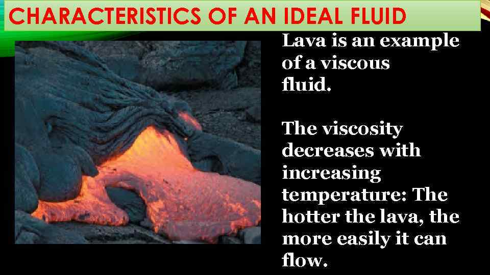 CHARACTERISTICS OF AN IDEAL FLUID Lava is an example of a viscous fluid. The