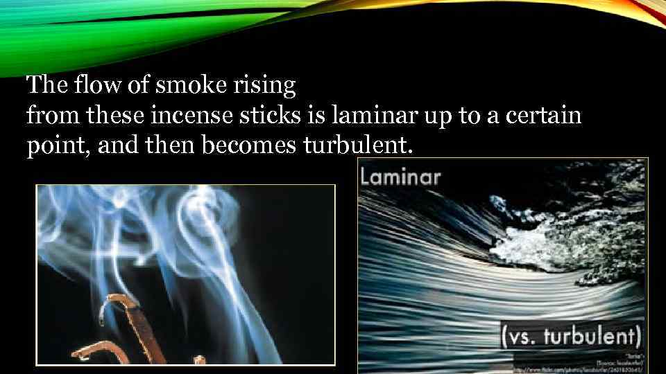 The flow of smoke rising from these incense sticks is laminar up to a