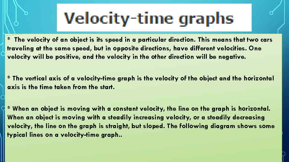 * The velocity of an object is its speed in a particular direction. This