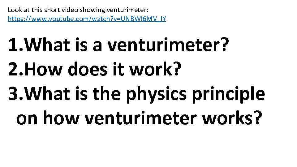 Look at this short video showing venturimeter: https: //www. youtube. com/watch? v=UNBWI 6 MV_l.