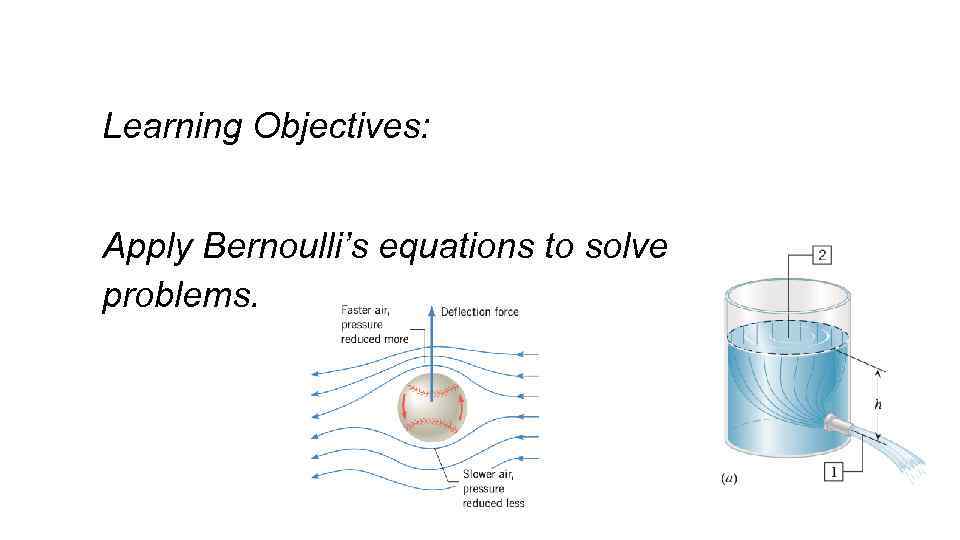 Learning Objectives: Apply Bernoulli’s equations to solve problems. 