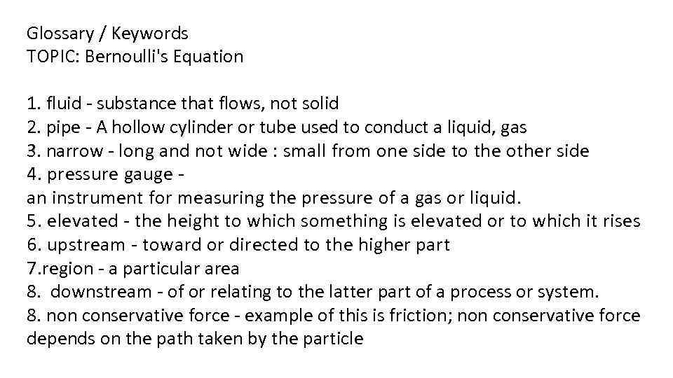 Glossary / Keywords TOPIC: Bernoulli's Equation 1. fluid - substance that flows, not solid