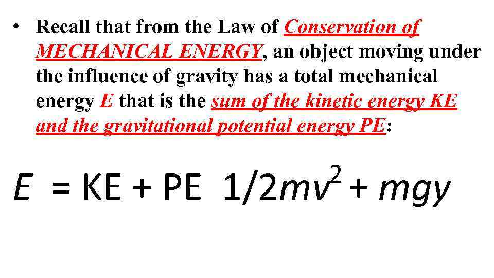  • Recall that from the Law of Conservation of MECHANICAL ENERGY, an object