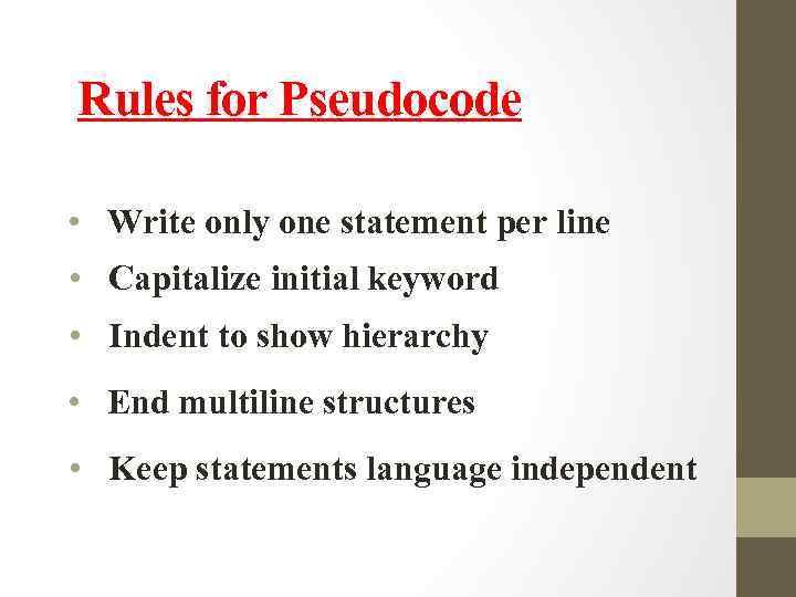 Rules for Pseudocode • Write only one statement per line • Capitalize initial keyword