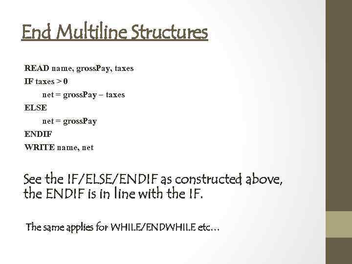 End Multiline Structures READ name, gross. Pay, taxes IF taxes > 0 net =