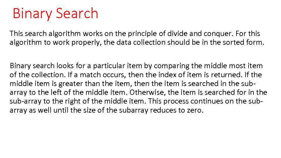 Binary Search This search algorithm works on the principle of divide and conquer. For