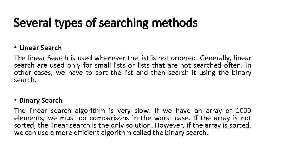 Several types of searching methods • Linear Search The linear Search is used whenever