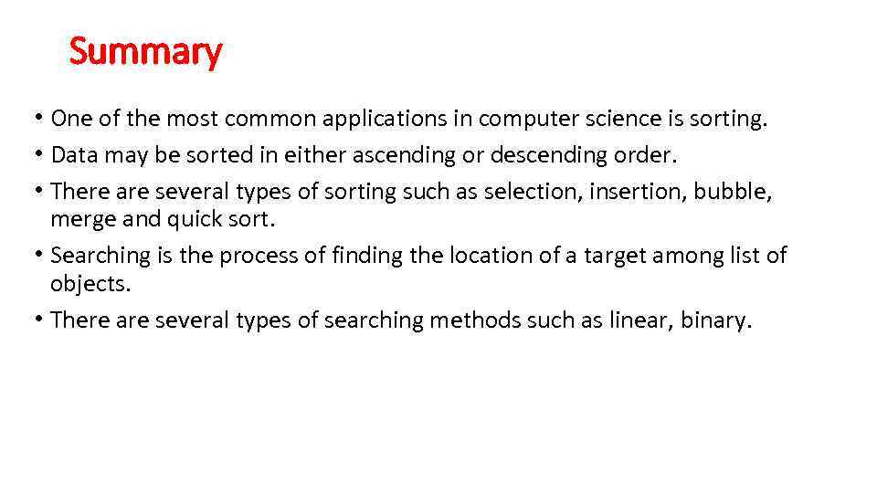 Summary • One of the most common applications in computer science is sorting. •