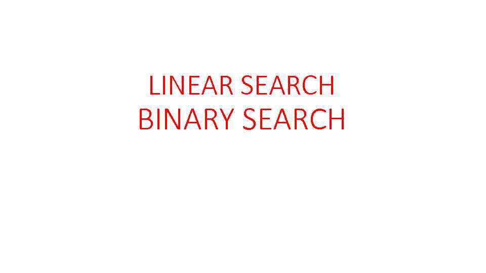 LINEAR SEARCH BINARY SEARCH 