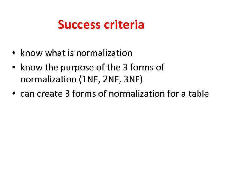 Success criteria • know what is normalization • know the purpose of the 3