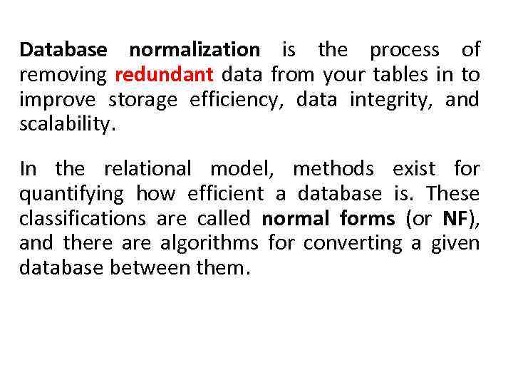 Database normalization is the process of removing redundant data from your tables in to