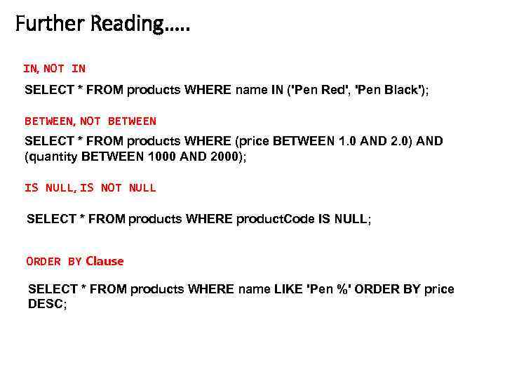 Further Reading…. . IN, NOT IN SELECT * FROM products WHERE name IN ('Pen