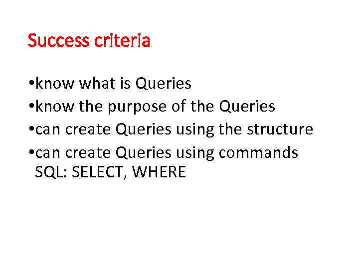Success criteria • know what is Queries • know the purpose of the Queries