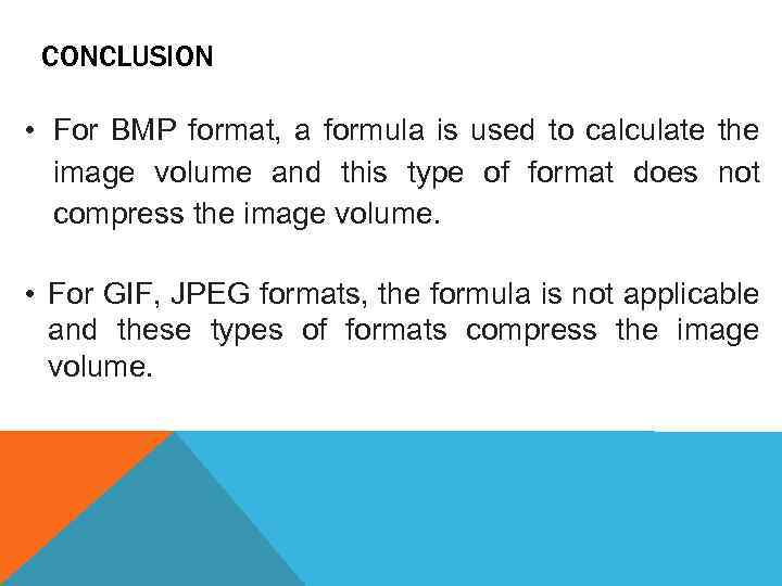 CONCLUSION • For BMP format, a formula is used to calculate the image volume