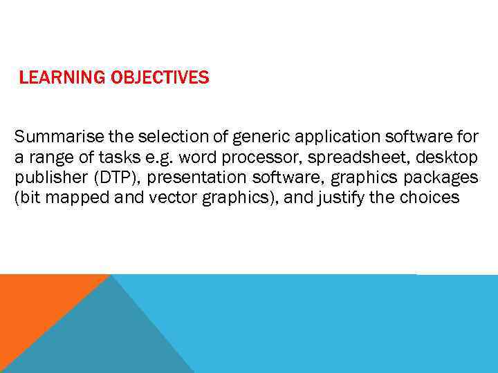 LEARNING OBJECTIVES Summarise the selection of generic application software for a range of tasks