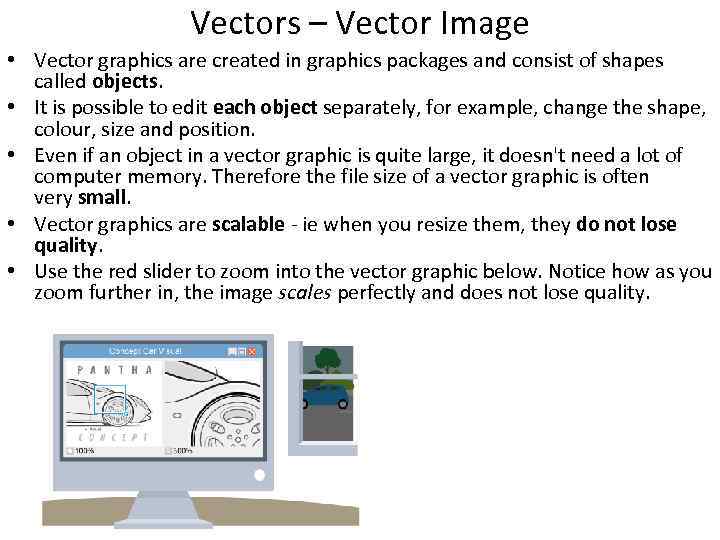 Vectors – Vector Image • Vector graphics are created in graphics packages and consist