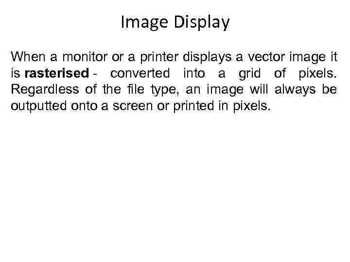 Image Display When a monitor or a printer displays a vector image it is