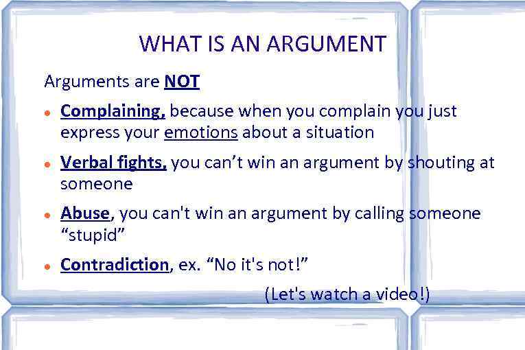 WHAT IS AN ARGUMENT Arguments are NOT Complaining, because when you complain you just