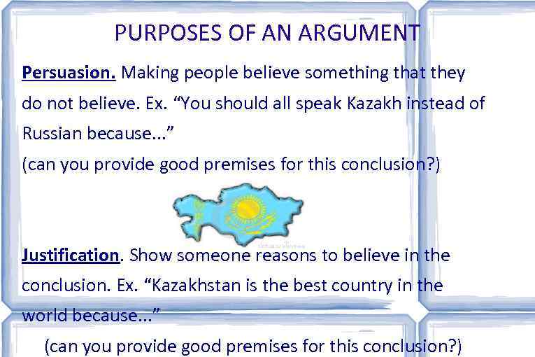 PURPOSES OF AN ARGUMENT Persuasion. Making people believe something that they do not believe.