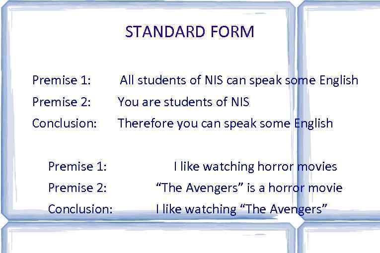 STANDARD FORM Premise 1: All students of NIS can speak some English Premise 2: