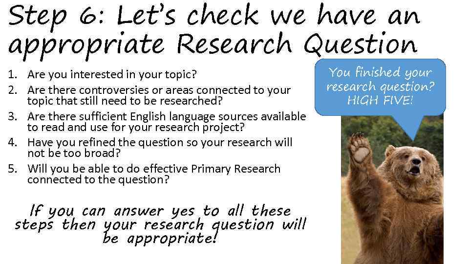 Step 6: Let’s check we have an appropriate Research Question 1. Are you interested