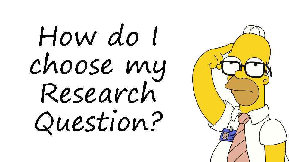 How do I choose my Research Question? 