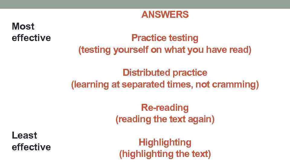ANSWERS Most effective Practice testing (testing yourself on what you have read) Distributed practice