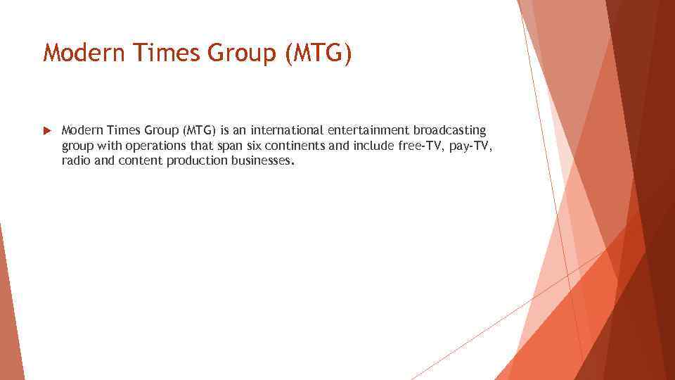 Modern Times Group (MTG) is an international entertainment broadcasting group with operations that span
