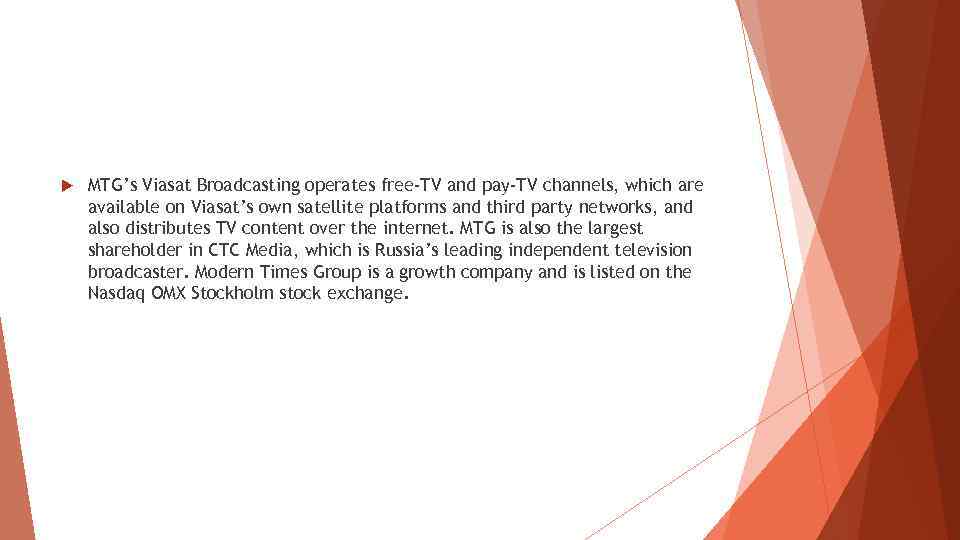  MTG’s Viasat Broadcasting operates free-TV and pay-TV channels, which are available on Viasat’s