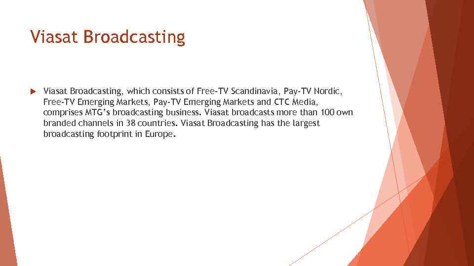Viasat Broadcasting Viasat Broadcasting, which consists of Free-TV Scandinavia, Pay-TV Nordic, Free-TV Emerging Markets,