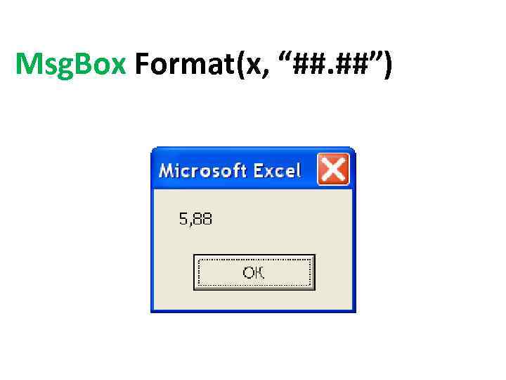 Msg. Box Format(x, “##. ##”) 