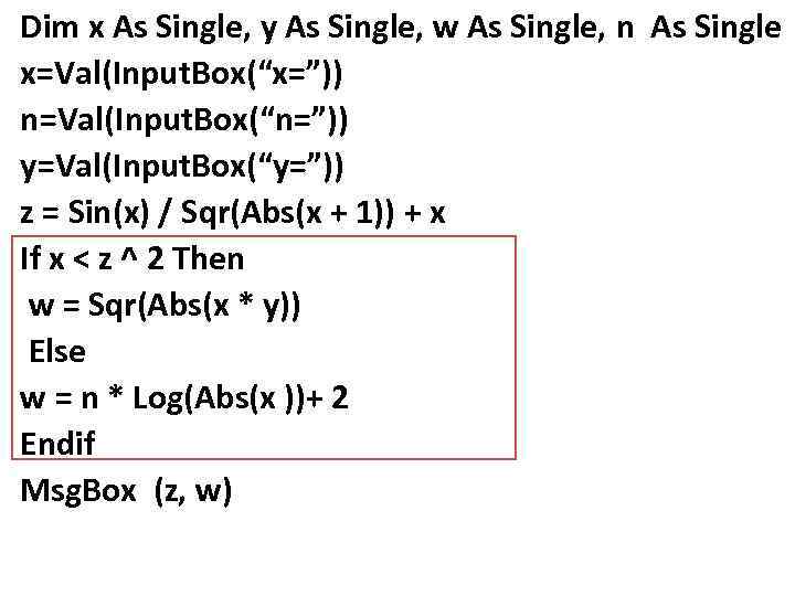 Dim x As Single, y As Single, w As Single, n As Single x=Val(Input.