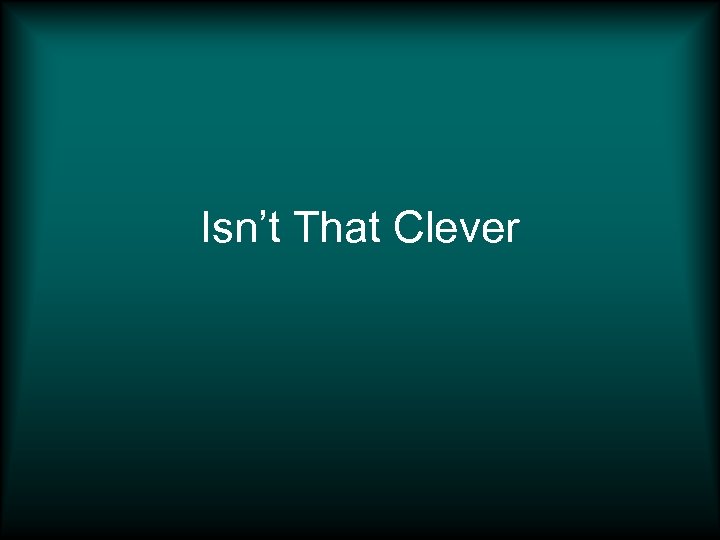 Isn’t That Clever 