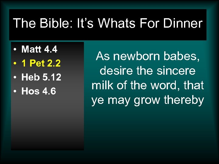 The Bible: It’s Whats For Dinner • • Matt 4. 4 1 Pet 2.