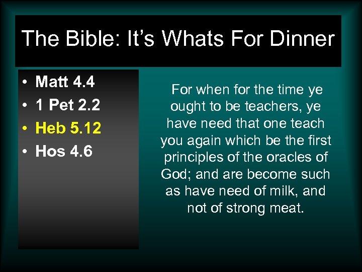 The Bible: It’s Whats For Dinner • • Matt 4. 4 1 Pet 2.