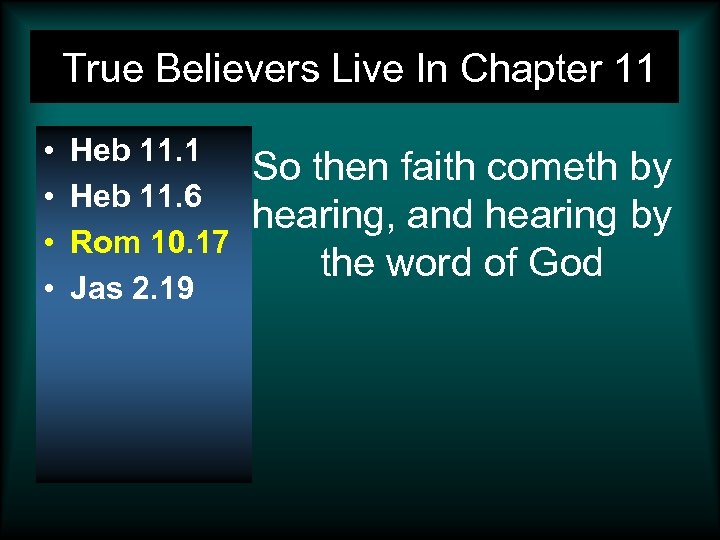 True Believers Live In Chapter 11 • • Heb 11. 1 Heb 11. 6