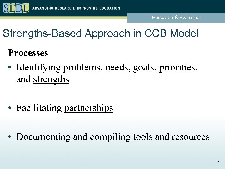 Research & Evaluation Strengths-Based Approach in CCB Model Processes • Identifying problems, needs, goals,