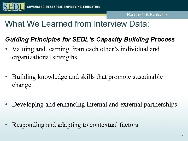 Research & Evaluation What We Learned from Interview Data: Guiding Principles for SEDL’s Capacity