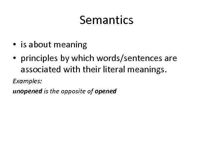 Semantics • is about meaning • principles by which words/sentences are associated with their