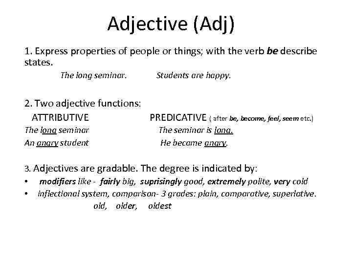 Adjective (Adj) 1. Express properties of people or things; with the verb be describe