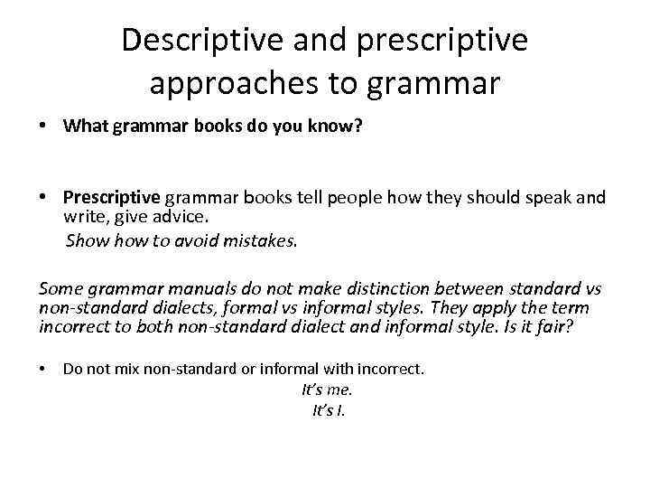 Descriptive and prescriptive approaches to grammar • What grammar books do you know? •