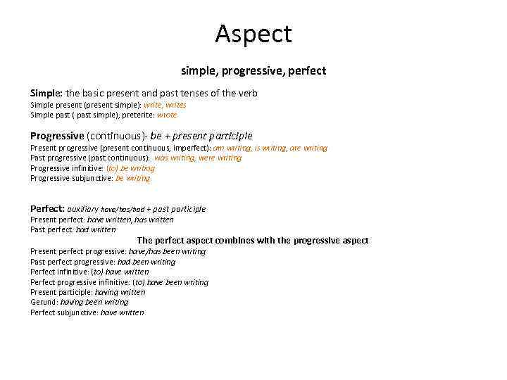 Aspect simple, progressive, perfect Simple: the basic present and past tenses of the verb