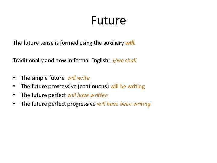 Future The future tense is formed using the auxiliary will. Traditionally and now in