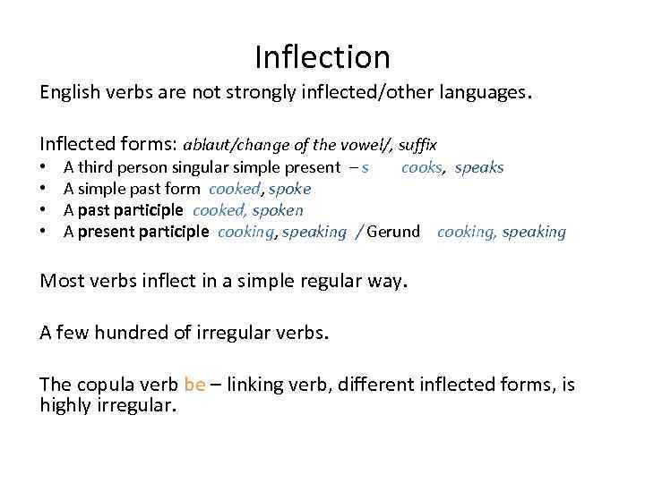 Inflection English verbs are not strongly inflected/other languages. Inflected forms: ablaut/change of the vowel/,